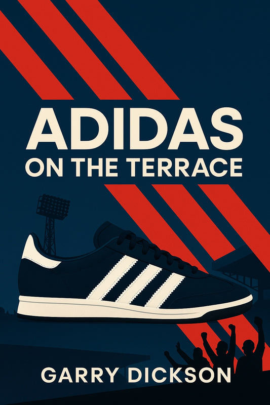 Adidas on the Terrace book cover - the ultimate Adidas trainer book by Garry Dickson